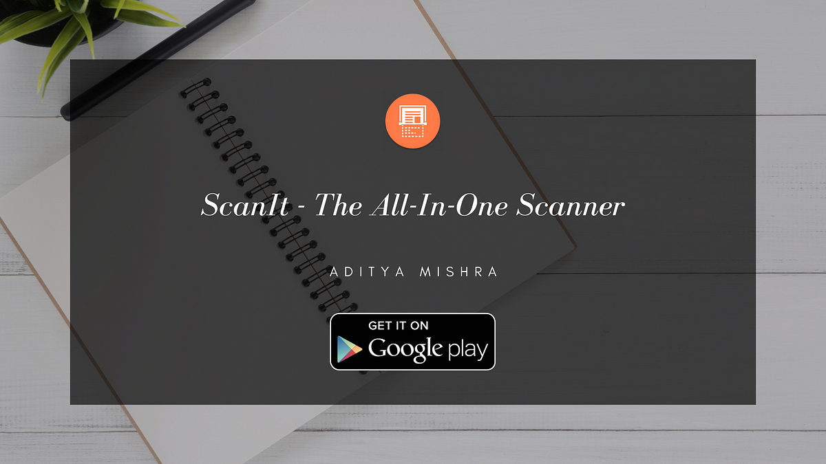 ScanIt: The Open Source CamScanner Alternative | by Aditya Mishra | Aditya  Mishra | Medium