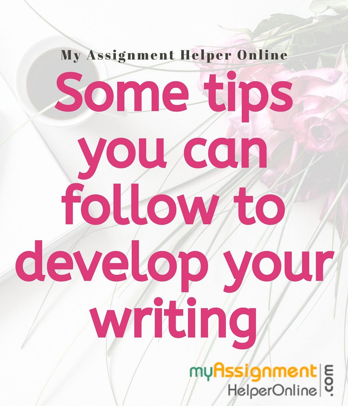 Tips that you can follow to develop your writing | by My Assignment ...