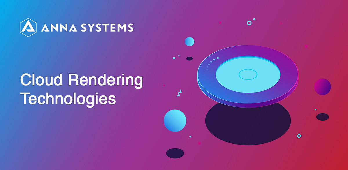 Cloud Rendering Technologies. How you use cloud rendering… by ANNA
