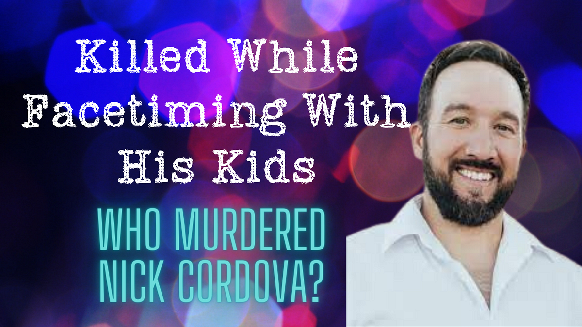 Who Murdered Nick Cordova While He Was on Facetime With His Kids? by
