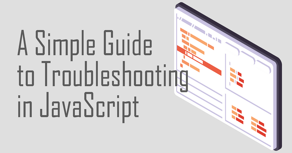 Beginner’s Guide to Troubleshooting in JavaScript