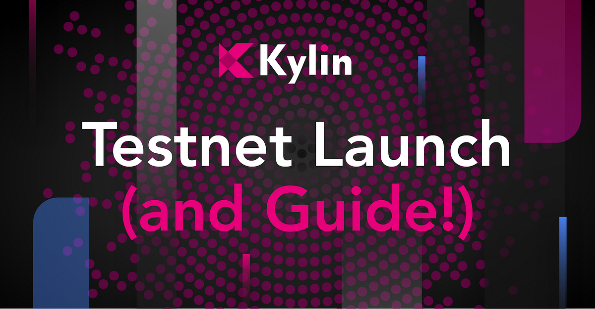 Kylin Testnet Launch (and Guide!)