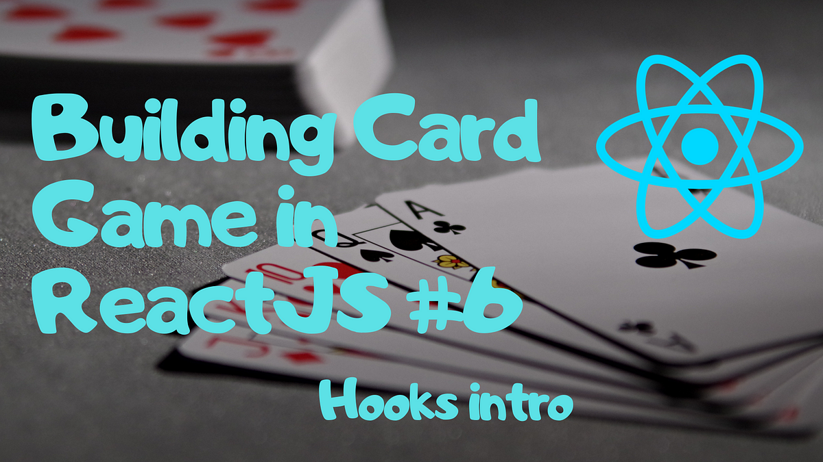 React Card Game Tutorial. Hello!  by Wojciech Bilicki  Medium