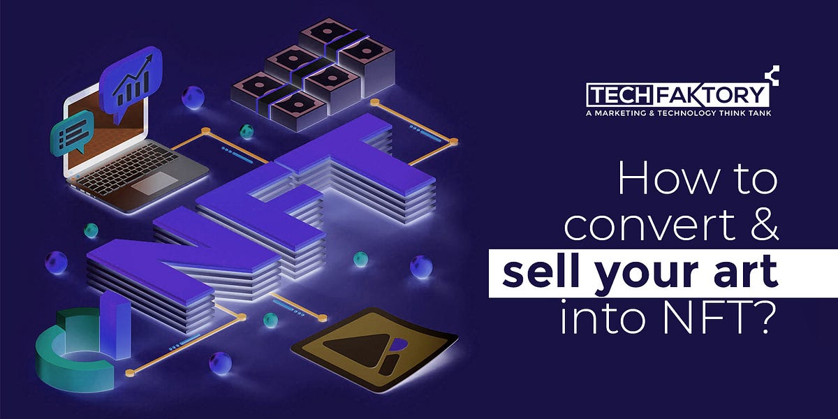 How to Convert and Sell Your Art into NFT? by Tech Faktory A