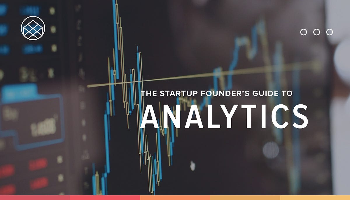 The Startup Founder's Guide to Analytics