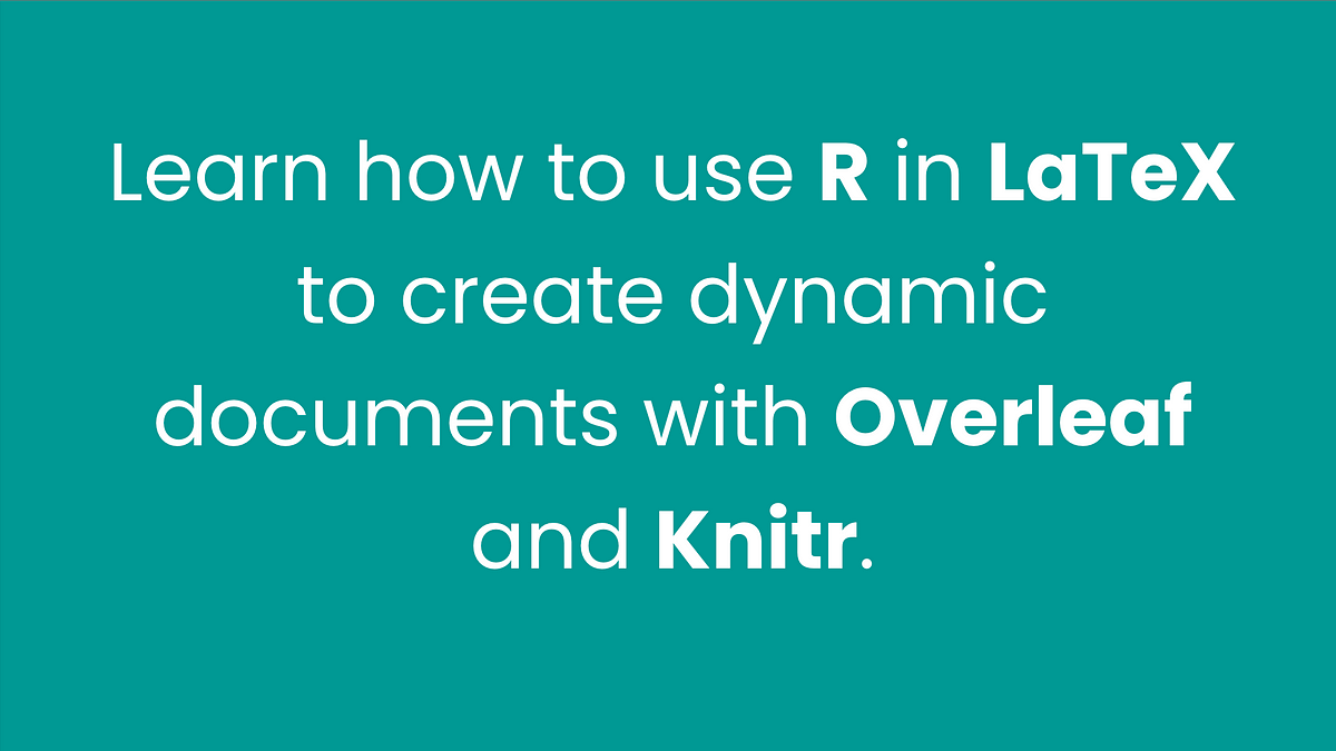 learn-to-use-r-in-latex-to-create-dynamic-documents-with-overleaf-and