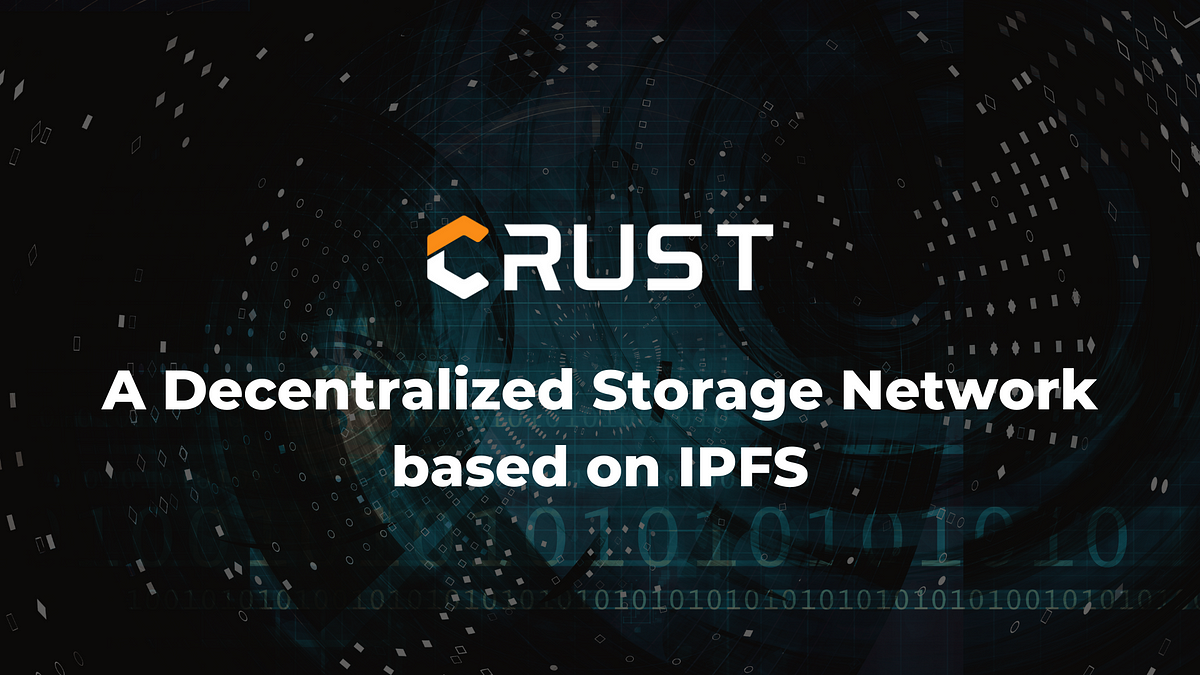 Crust, a Decentralized Storage Network based on IPFS