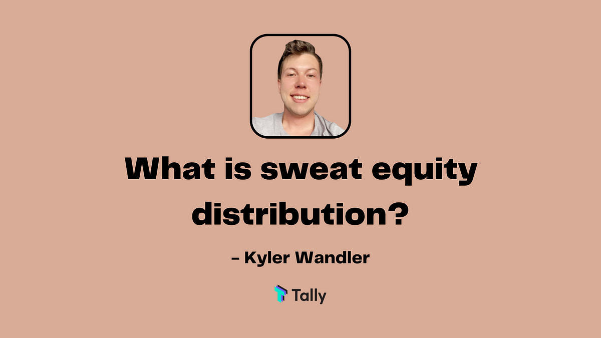 What is Sweat Equity Distribution? by Kyler Wandler Tally