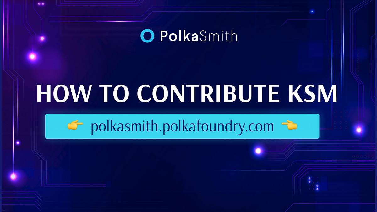 How to contribute KSM on PolkaSmith Crowdloan Site