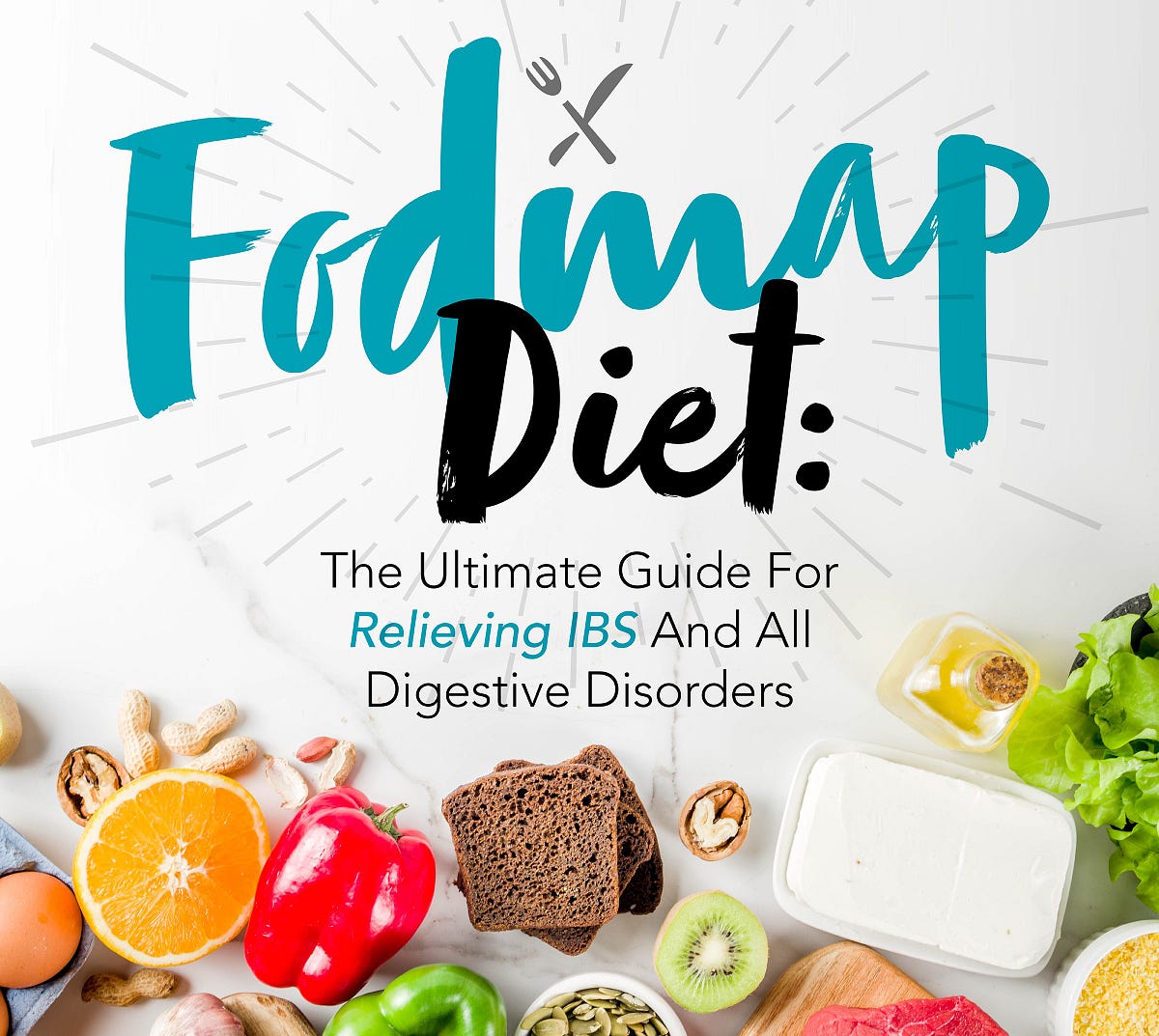 FODMAP Diet Part 1: The Ultimate Guide for Relieving IBS by The