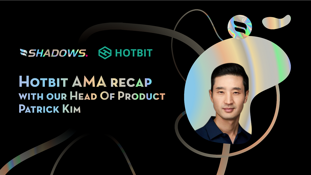 Hotbit AMA Recap: Shadows Network Head of Product — Patrick Kim