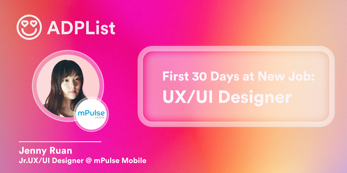 The First 30 Days at a New Job: UX/UI Designer | by Jenny Ruan | Medium