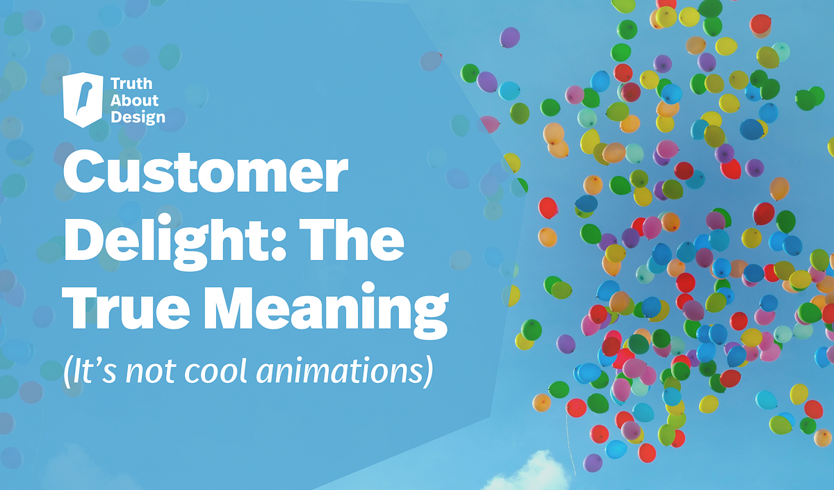 Design / UX Customer Delight — The True Meaning (It’s not cool