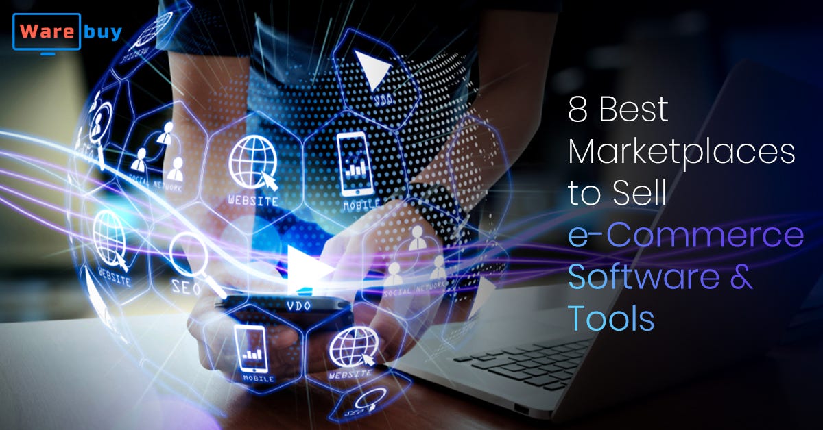 8 Best Marketplaces To Sell Ecommerce Software And Tools By Warebuy Medium