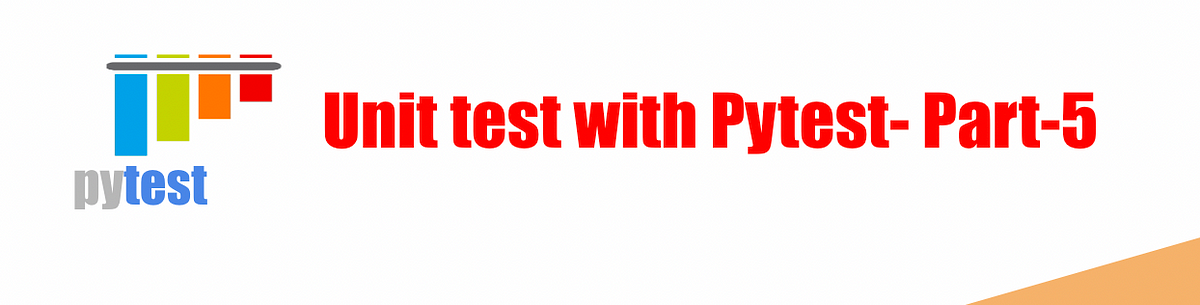 Python: Unit Test With Pytest- Part-5 | By Sunil Kumar | Jul, 2022 | Medium