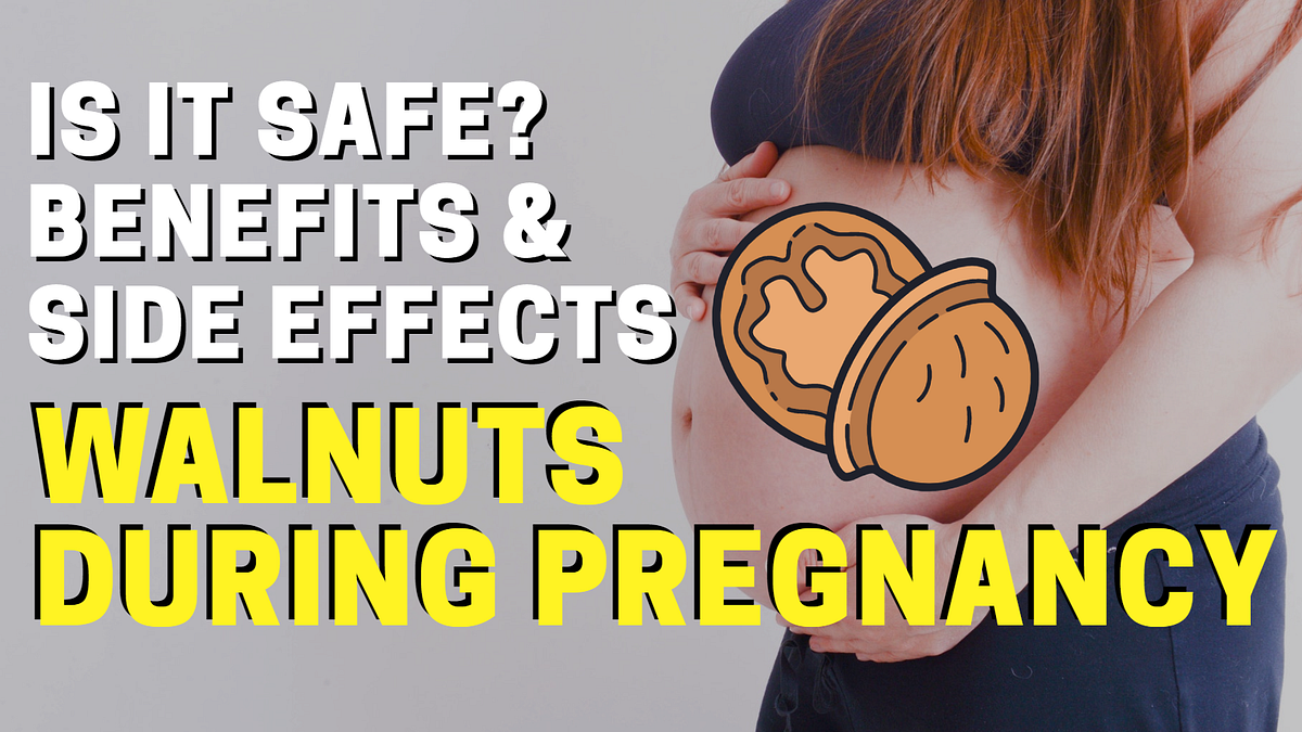 Walnuts During Pregnancy Safety, Benefits, And Side Effects by