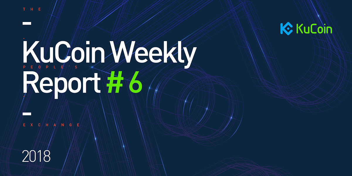 KuCoin Weekly Report 62018/6/19 by KuCoin kucoinexchange Medium