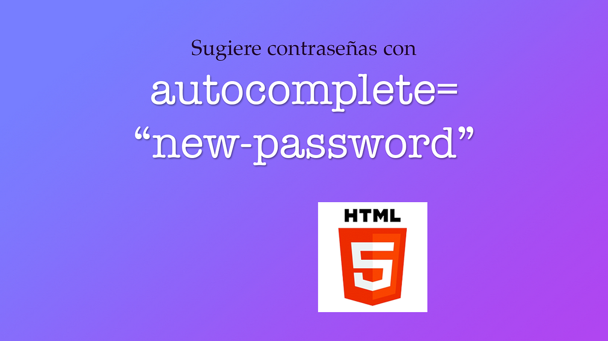 Usa para sugerir contraseñas en HTML by Cáster Medium
