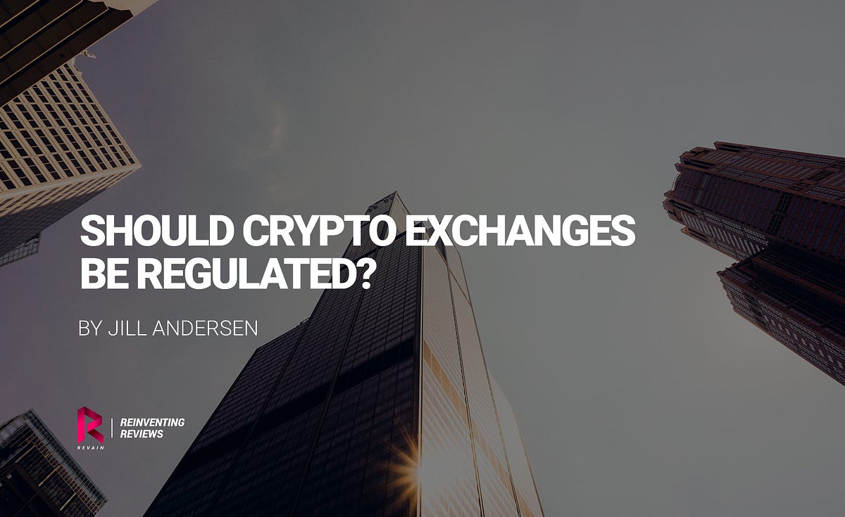 Should Crypto Exchanges Be Regulated? by Revain Revain Medium