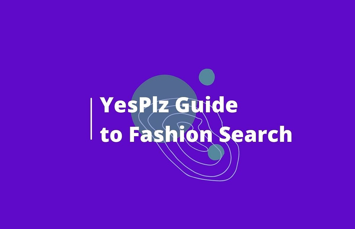 YesPlz Guide to Fashion Search. Fashion search is everywhere, yet… | by ...