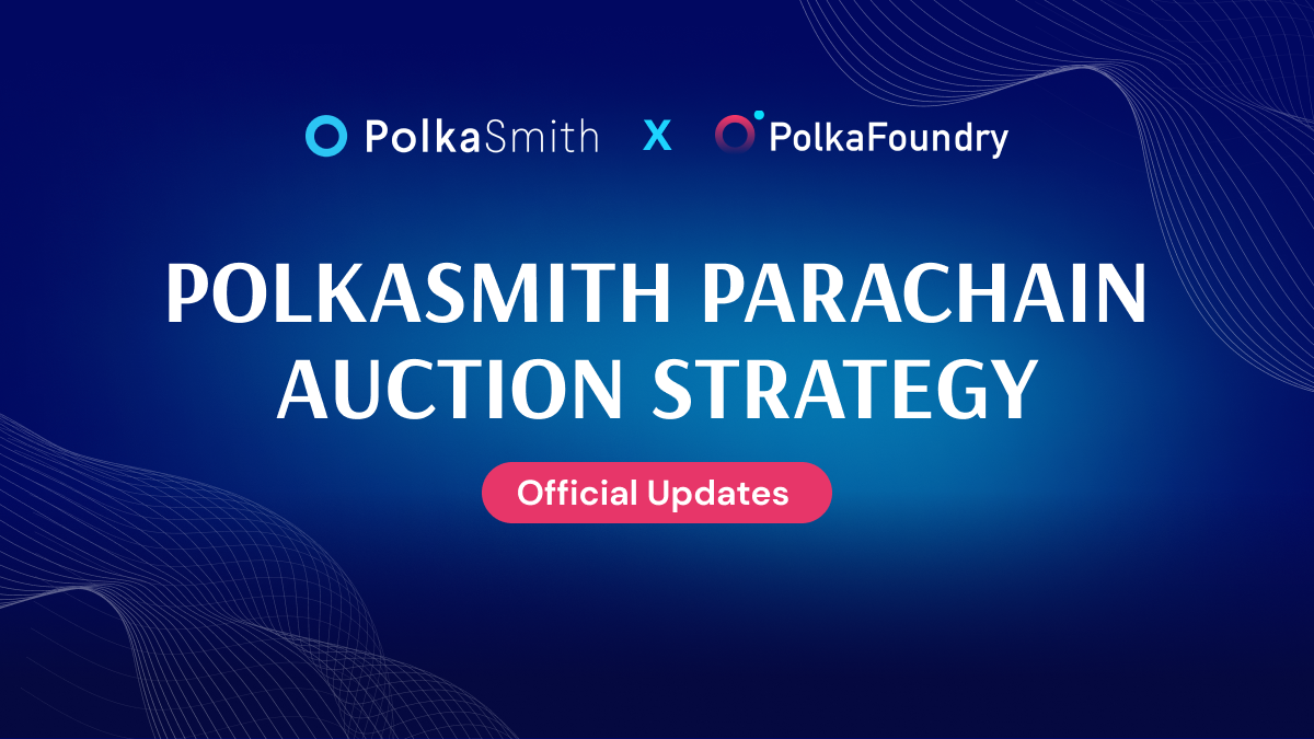 [Jun 14] Official Update about PolkaSmith and Parachain Auction Plan on Kusama Network