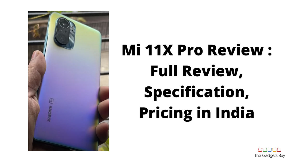 Mi 11X Pro Review Full Review, Specification, Pricing in India by