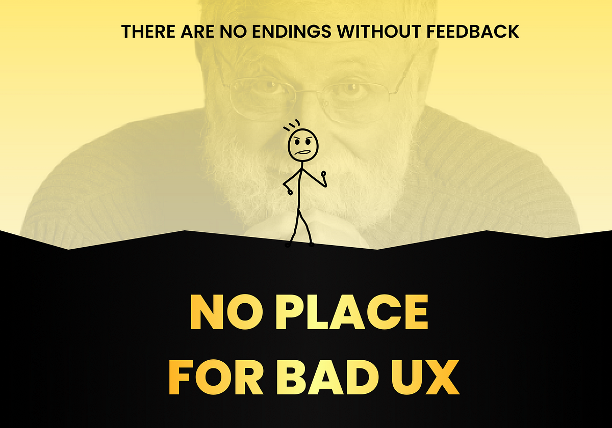 There are no endings without Feedback. | by Pranjal Singh | UX Planet