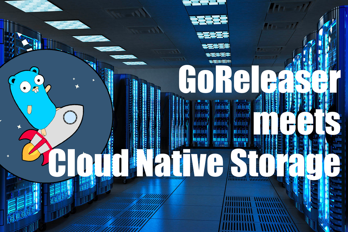 How to use GoReleaser with Cloud Native Storage by Engin Diri