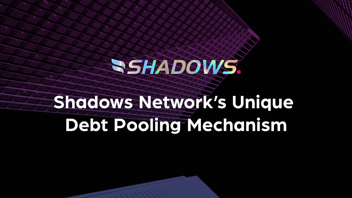Exploring Shadows Network’s Unique Debt Pooling Mechanism for Synth Trading