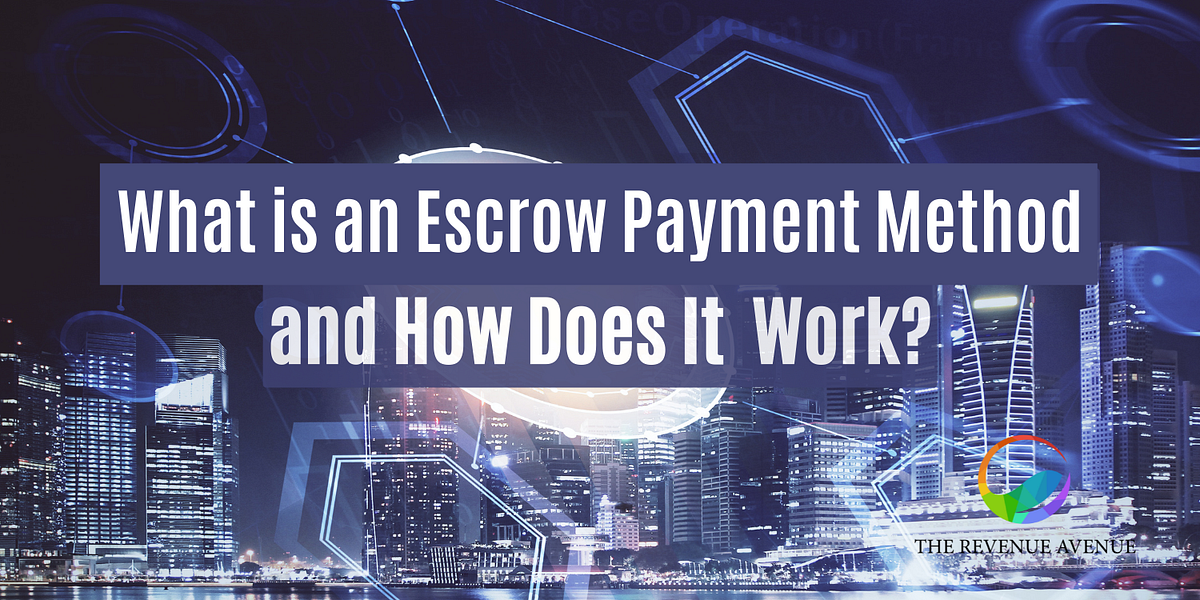 What is an Escrow Payment Method and How Does It Work? by The Revenue
