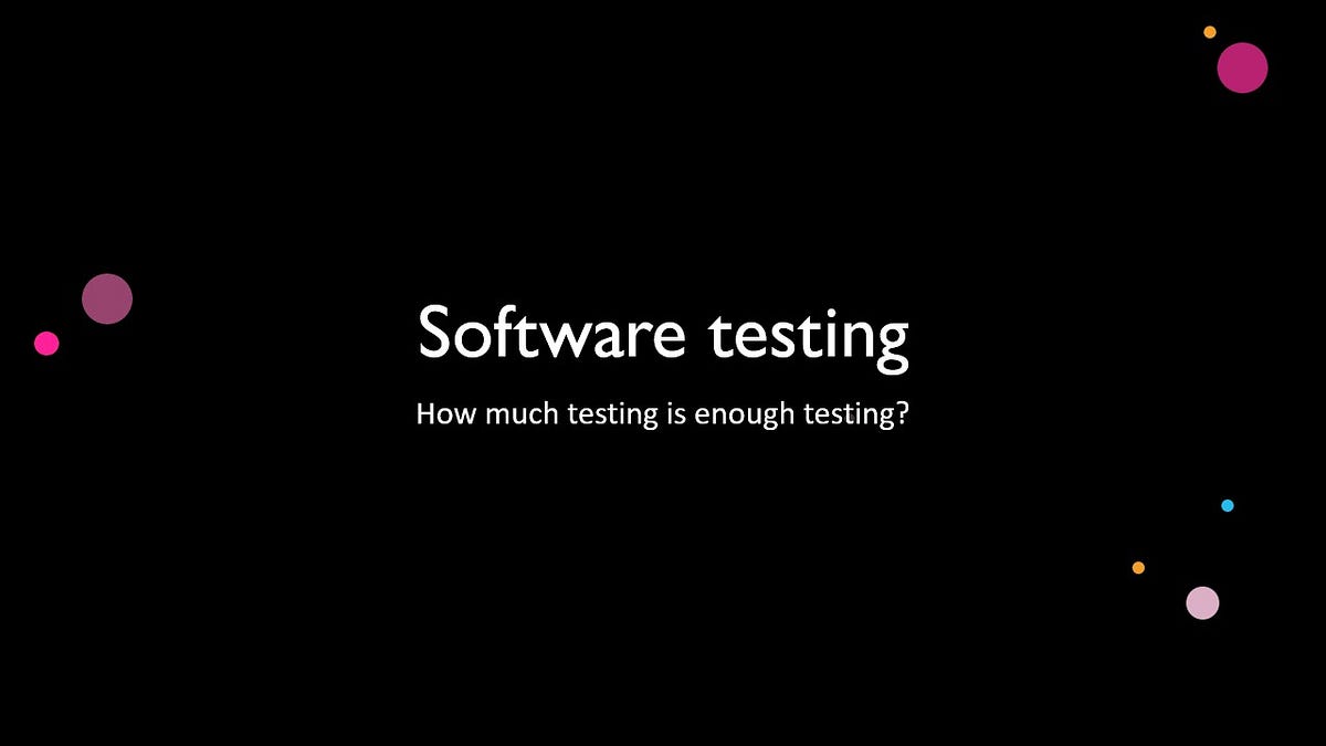 How much testing is enough testing? by Charantej Keka Engineering