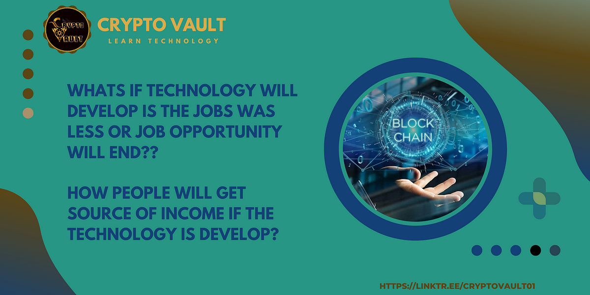 Whats if technology will develop is the jobs was less or job opportunity will end??