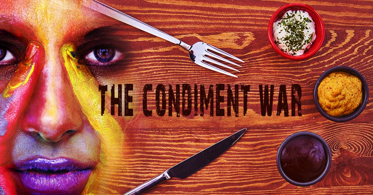 The Condiment War. Fear and loathing in a world of sauces. by Chris