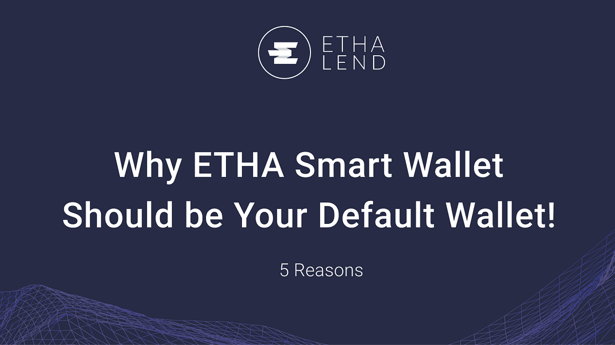 5 Reasons Why ETHA Smart Wallet Should be Your Default Wallet!