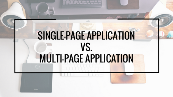 Single Page Application Vs Multiple Page Application By Neoteric Medium