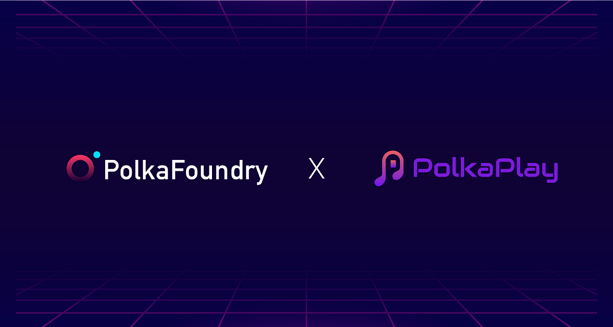 PolkaPlay to Develop a Multichain NFT Solution on PolkaFoundry