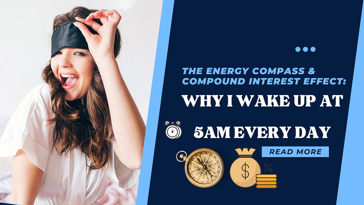 The Energy Compass & Compound Interest Effect Why I Wake Up At 5 am