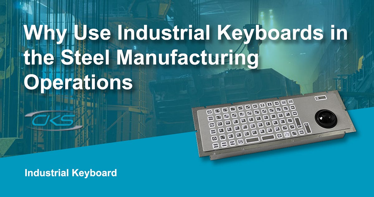 Why Use Industrial Keyboards in the Steel Manufacturing Operations | by ...