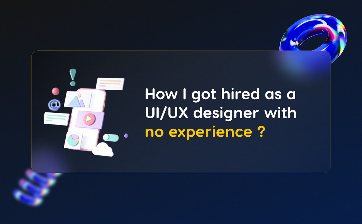How I got hired as a UI/UX designer with no experience? | by Arpit ...