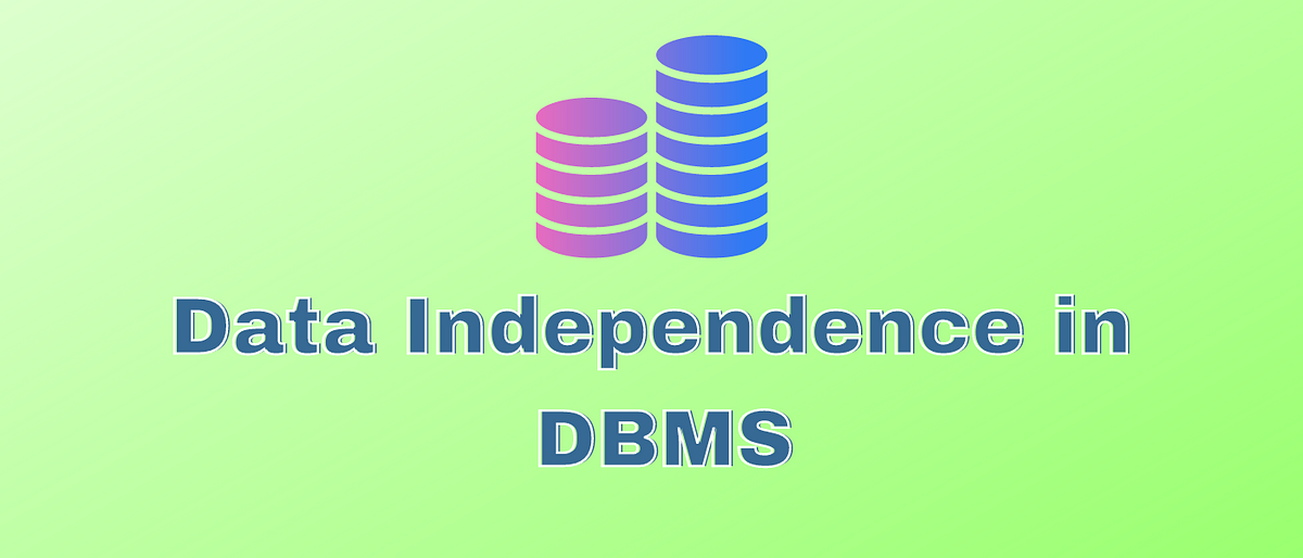 Data Independence In DBMS. Overview | By Sarang S | Nerd For Tech | Dec ...