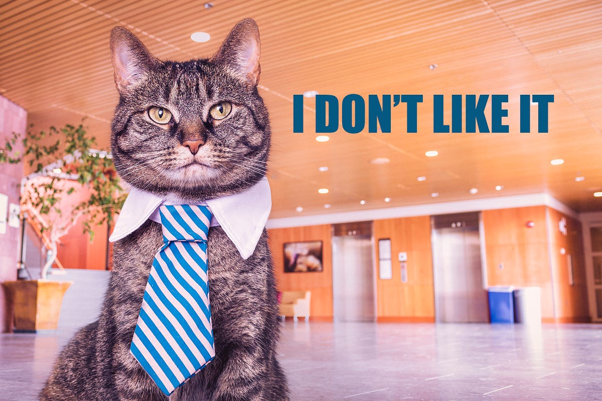 How to Make Sense of “I Don’t Like It” | by Janet Taylor | The Startup