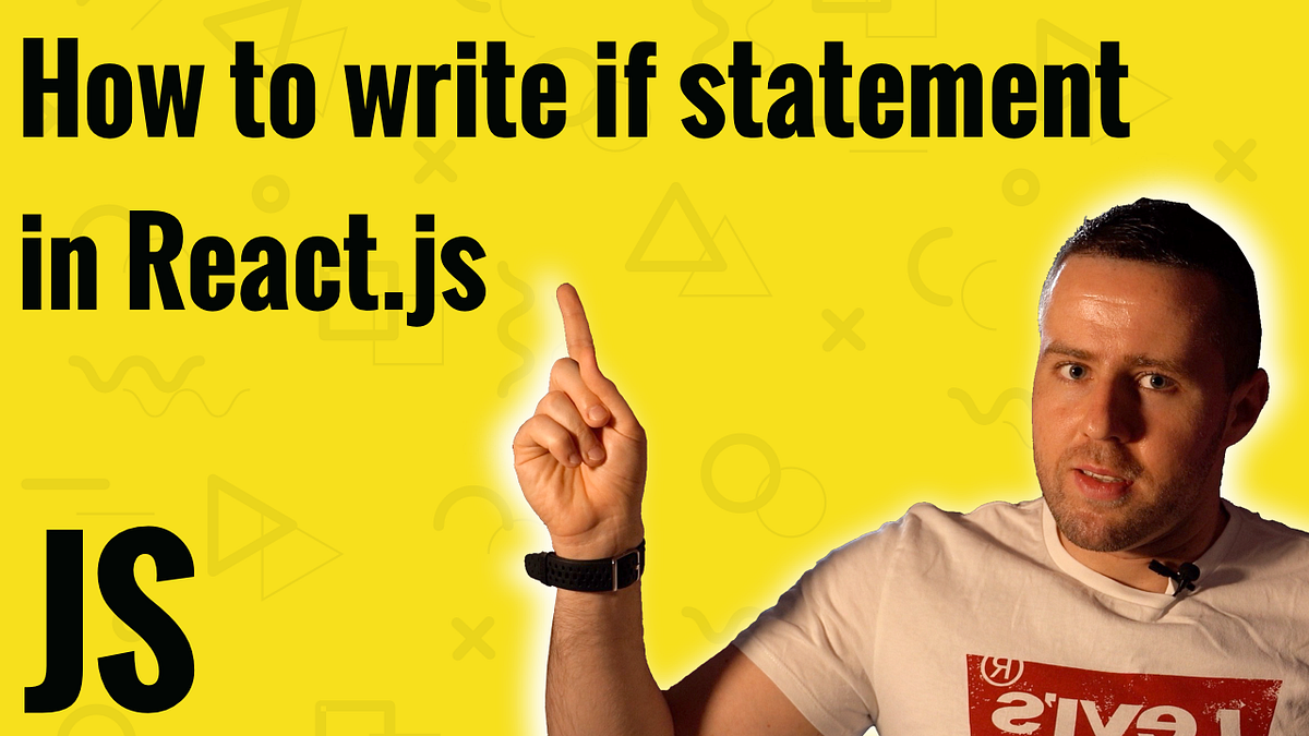 How To Write If Statement In React js By Radoslaw Fabisiak Dev Genius