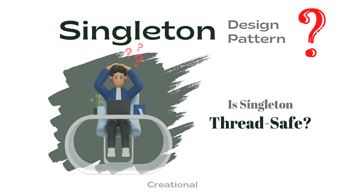 1. Singleton Design Pattern. Let’s learn the most commonly used… | by ...