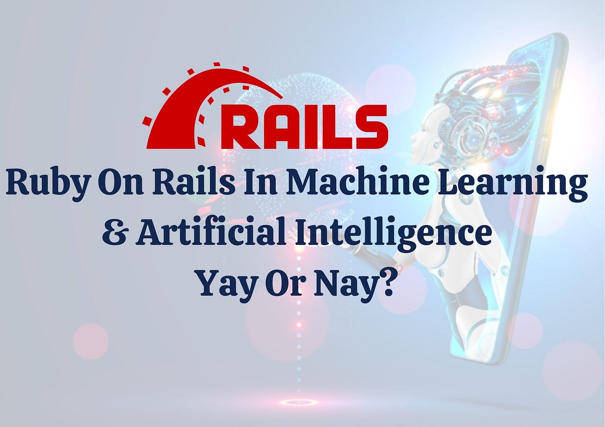 Ruby On Rails In Machine Learning & Artificial Intelligence-Yay Or Nay?