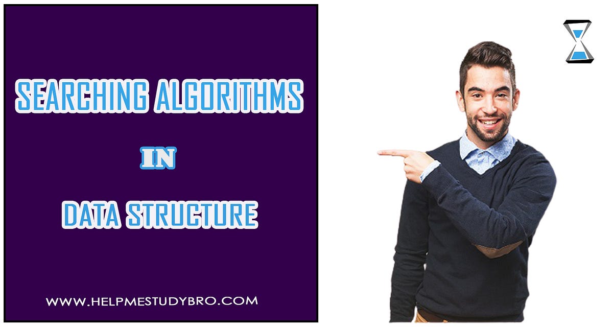 Searching algorithms in data structure | by Helpmestudyrbo | Medium