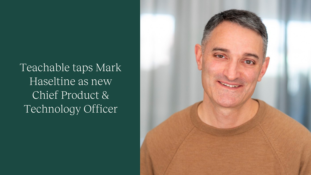 Teachable Taps Mark Haseltine as New Chief Product ... - Medium