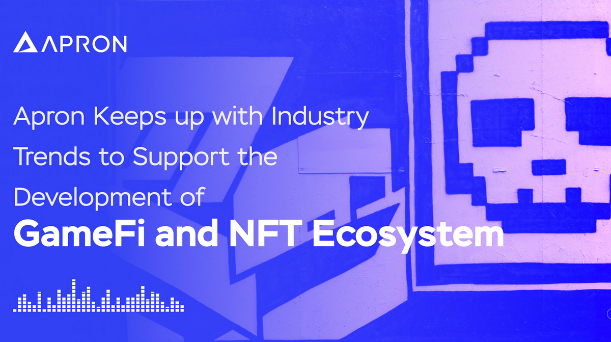 Apron will Provide Free Infrastructure Service for the GameFi and NFT Ecosystem
