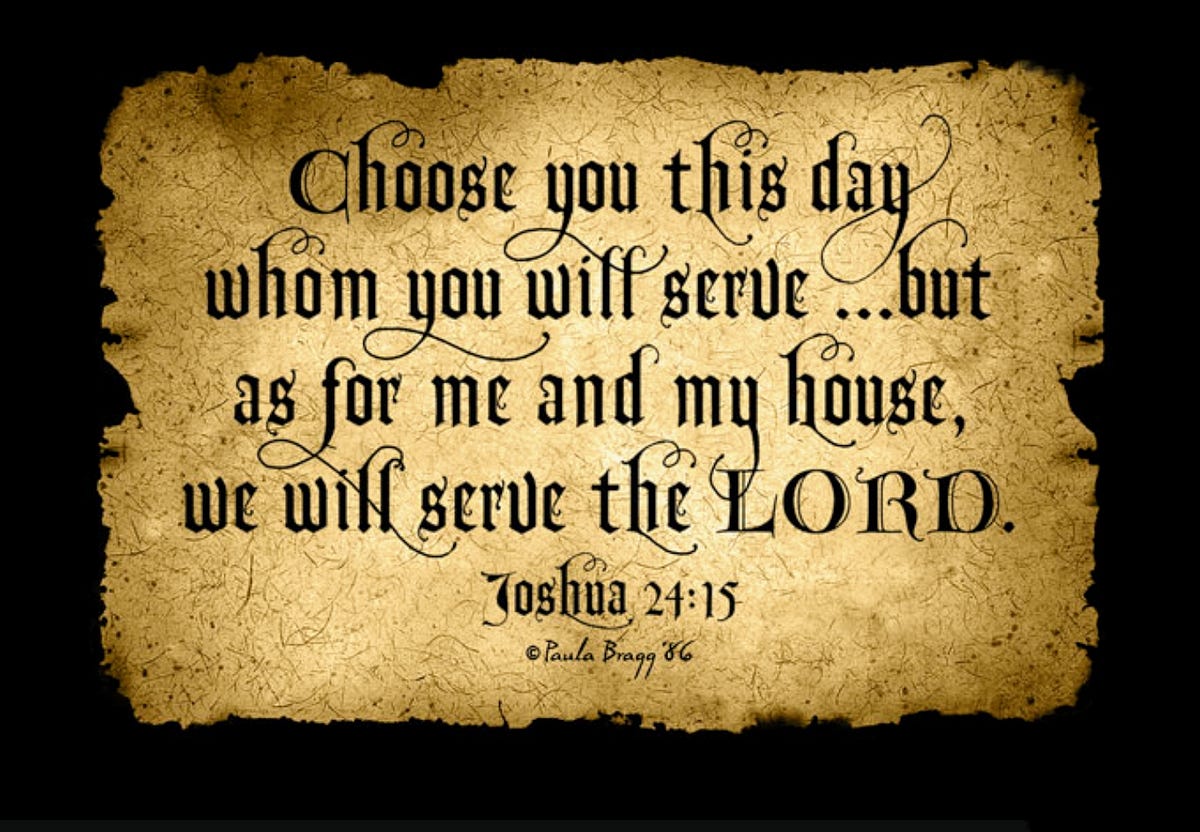 And if it seem evil unto you to serve the Lord, choose you this day whom ye will  serve; whether the… | by Keith McGivern | Medium