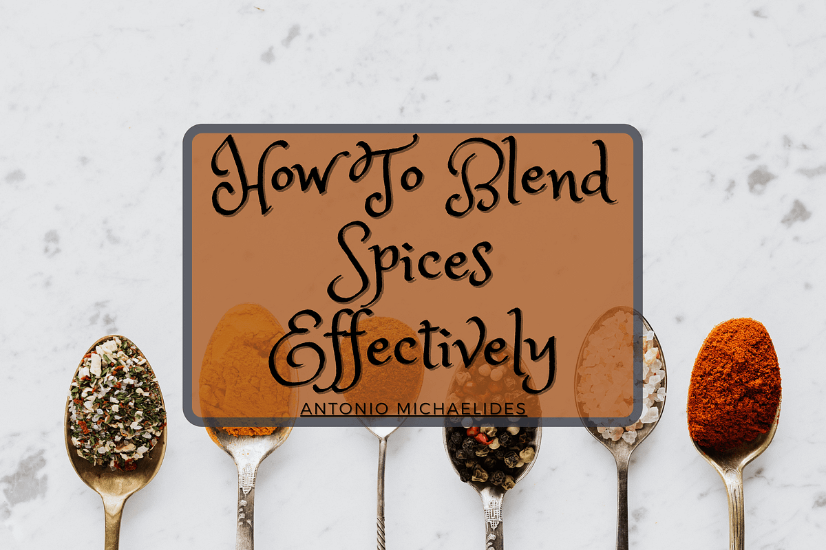 How To Blend Spices Effectively by Antonio Michaelides Medium