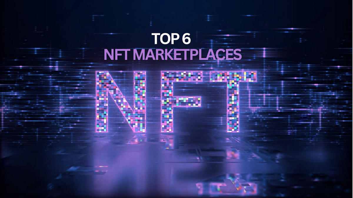 NFT Marketplaces The Top 6 Platforms to Watch Out for in 2023! by